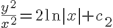 $\frac{y^2}{x^2}=2\ln|x|+c_2$